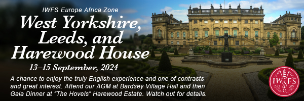 IWFS Europe Africa Zone - West Yorkshire, Leeds and Harewood House. 13-15 September 2024. A chance to enjoy the truly English experience and one of contrasts and great interest. Attend our AGM at Bardsey Village Hall and then Gala Dinner at 'The Hovels' Harewood Estate. Watch out for details.