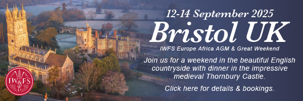 IWFS Europe Africa AGM and Great Weekend, South West Bristol, UK, 12-14 September 2025. Join us for a weekend in the beautiful English countryside with dinner in the impressive, medieval Thornbury Castle. Click here
for details and bookings.