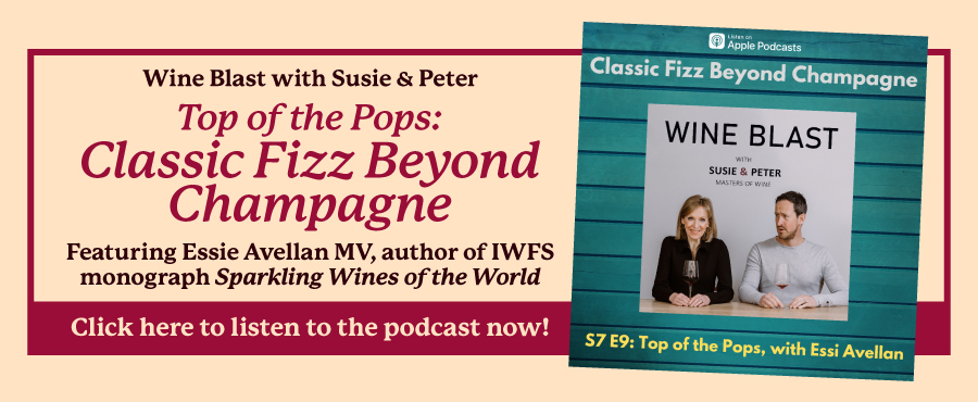 Wine Blast with Susie & Peter: Top of the Pops - Classic Fizz Beyond Champagne, featuring Essie Avellan MV, author of the IWFS monograph Sparkling Wines of the World. Click here to listen to the podcast now!